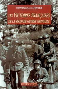 Les victoires françaises de la seconde guerre mondiale - Lormier Dominique