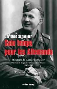 Sale temps pour les allemands. Itinéraire de Werner Schneider, prisonnier de guerre allemand en Fran - Schneider Christine - Klarsfeld Beate