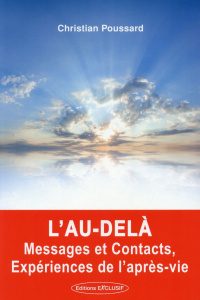 L'au-delà, messages et contacts, expérience de l'après vie - Poussard Christian