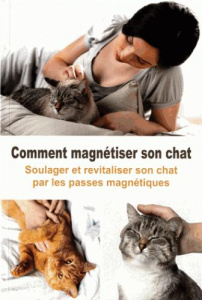 Comment magnétiser son chat. Soulager et revitaliser son chat par les passes magnétiques - Lacour Hélène