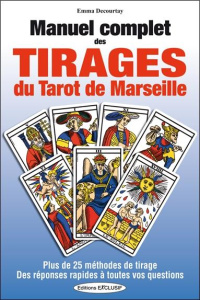 Manuel complet des tirages du Tarot de Marseille. Plus de 25 méthodes de tirage et des réponses rapi - Decourtay Emma