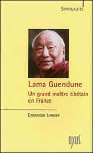 Lama Guendune. Un grand maître tibétain en France - Lormier Dominique
