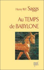 Au temps de Babylone - Saggs Harry W. F.