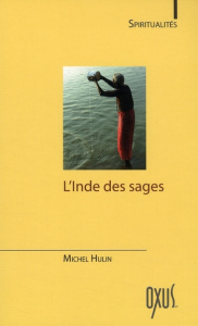 L'Inde des sages. Les plus beaux textes de l'hindouisme et du bouddhisme - Hulin Michel