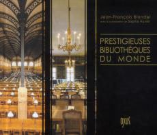 Prestigieuses bibliothèques du monde - Blondel Jean-François ; Huvier Sophie