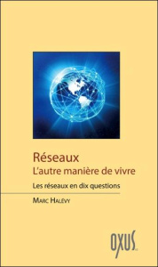 Réseaux : l'autre manière de vivre : les réseaux en dix questions - Halévy Marc