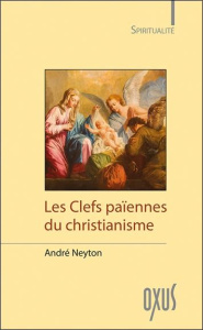 Les clefs païennes du christianisme - Neyton André