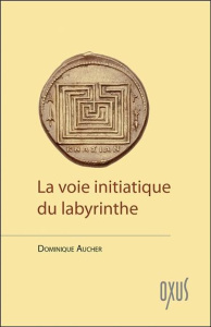 La voie initiatique du labyrinthe - Aucher Dominique ; Solys Benoît de