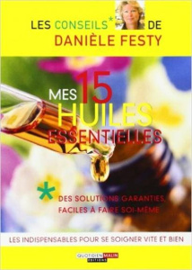Mes 15 huiles essentielles. Des solutions garanties faciles à faire soi-même - Festy Danièle