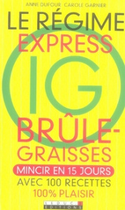 Le régime express IG brûle-graisses - Dufour Anne ; Garnier Carole