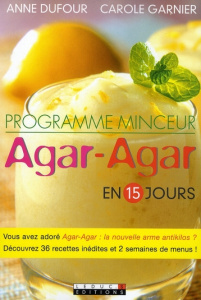 Programme minceur Agar-Agar en 15 jours - Dufour Anne ; Garnier Carole