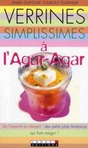 Verrines simplissimes à l'Agar-Agar - Dufour Anne ; Garnier Carole