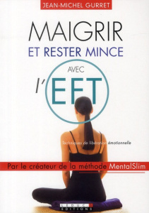Maigrir et rester mince avec l'EFT - Gurret Jean-Michel
