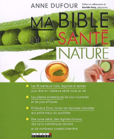 Ma Bible de la santé nature - Dufour Anne ; Festy Danièle