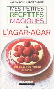Mes petites recettes magiques à l'Agar-Agar - Dufour Anne ; Garnier Carole