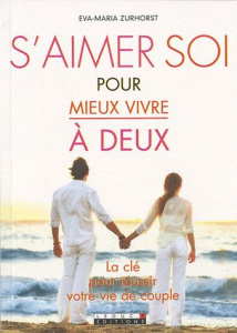 S'aimer soi pour mieux vivre à deux - Zurhorst Eva-Maria ; Rolland Sabine