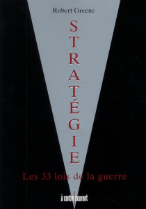 Stratégie. Les 33 lois de la guerre - Greene Robert ; Bories Alain ; Bories Lakshmi