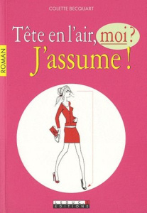 Tête en l'air, moi ? J'assume ! - Becquart Colette