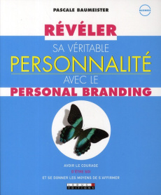 Révéler sa véritable personnalité avec le personal branding - Baumeister Pascale ; Nebout Alain