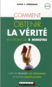 Comment obtenir la vérité en moins de 5 minutes - Lieberman David J. ; Limare Antoine ; Rozenbaum Ma