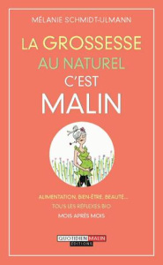 La grossesse au naturel c'est malin - Schmidt-Ullmann Mélanie