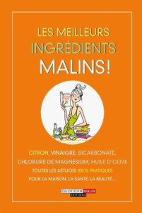 LES MEILLEURS INGREDIENTS MALINS - CITRON VINAIGRE BICARBONATE CHLORURE DE MAGNESIUM HUILE D'OLIVE T - COLLECTIF