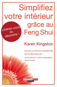 Simplifiez votre intérieur grâce au Feng Shui - Kingston Karen ; Nouri Rima