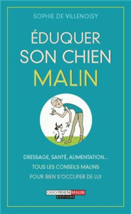 Eduquer son chien, c'est malin - Villenoisy Sophie de ; Bouhanna Laurent