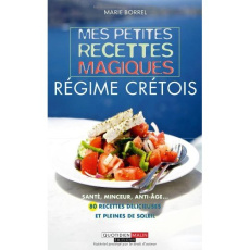 Régime crétois. Mes petites recettes magiques - Borrel Marie