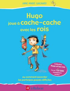 Hugo joue à cache-cache avec les rois. Tome 2, Comment accorder les participes passés difficiles - Gaignard Anne-Marie ; Saint Remy François