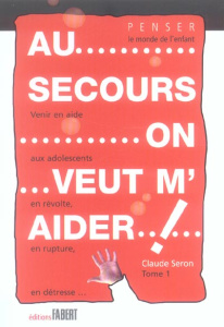 Au secours, on veut m'aider ! Venir en aide aux adolescents en révolte, en rupture, en détresse... T - Seron Claude