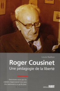 Roger Cousinet. Une pédagogie de la liberté - Raillon Louis