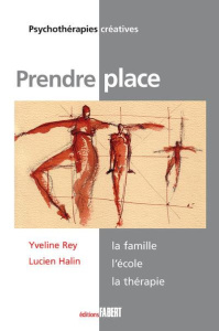 Prendre place. La famille, l'école, la thérapie - Rey Yveline ; Halin Lucien