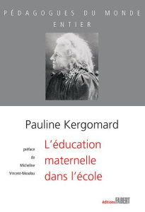 L'éducation maternelle dans l'école - Kergomard Pauline ; Vincent-Nkoulou Micheline