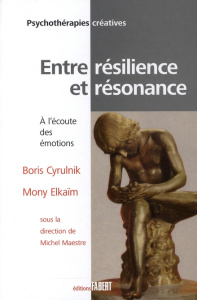 Entre résilience et résonance. A l'écoute des émotions - Cyrulnik Boris ; Elkaïm Mony ; Maestre Michel