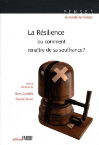 La résilience. Ou comment renaître de sa souffrance ? - Cyrulnik Boris ; Seron Claude