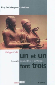 Un et un font trois. Le couple d'aujourd'hui et sa thérapie, 4e édition - Caillé Philippe