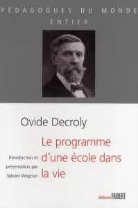 Le programme d'une école dans la vie - Decroly Ovide ; Wagnon-Charpy Sylvain