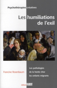 Les humiliations de l'exil. Les pathologies de la honte chez les enfants migrants - Rosenbaum Francine ; Vannotti Marco ; Mesmin Claud