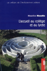 Les cahiers de l'architecture scolaire Tome : L'accueil au collège et au lycée - Mazalto Maurice