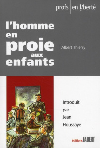 L'homme en proie aux enfants - Thierry Albert ; Houssaye Jean ; Petitjean Roger