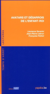 Avatars et désarrois de l'enfant-roi - Gavarini Laurence ; Lebrun Jean-Pierre ; Petitot F