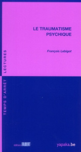 Le traumatisme psychique - Lebigot François