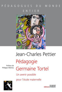 Pédagogie Germaine Tortel. Un avenir possible pour l'école maternelle - Pettier Jean-Charles ; Clad Paulette ; Meirieu Phi