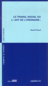 Le travail social ou l'"Art de l'ordinaire" - Puaud David