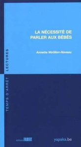 La nécessité de parler aux bébés - Watillon-Naveau Annette