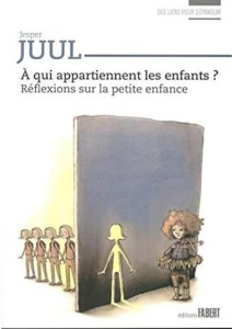 A qui appartiennent les enfants ? Réflexions sur la petite enfance - Juul Jesper ; Dutarte David