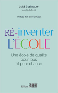 Ré-inventer l'école. Une école de qualité pour tous et pour chacun - Berlinguer Luigi ; Guetti Carla ; Dubet François ;