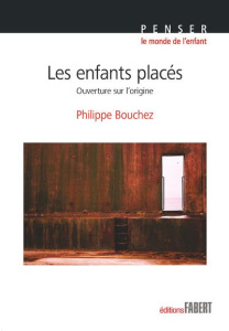 Les enfants placés. Ouverture sur l'origine - Bouchez Philippe ; Talineau Eva