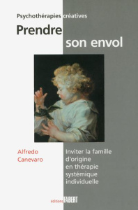 Prendre son envol. Inviter la famille d'origine en thérapie systémique individuelle - Canevaro Alfredo ; Elat Samara ; Mugnier Jean-Paul